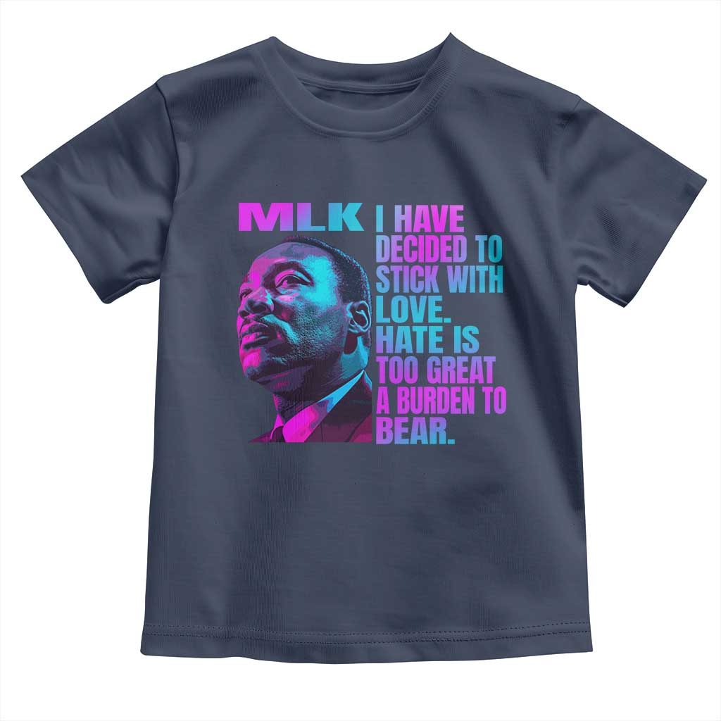 Martin Luther King Jr. Toddler T Shirt I Have Decided To Stick With Love MLK Day TS10 Navy Print Your Wear