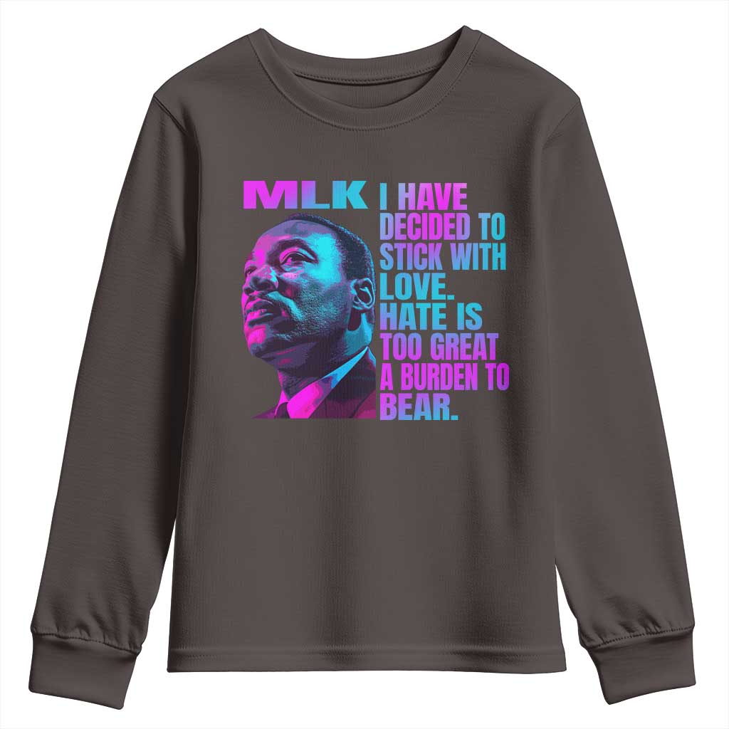 Martin Luther King Jr. Youth Sweatshirt I Have Decided To Stick With Love MLK Day TS10 Dark Chocolate Print Your Wear