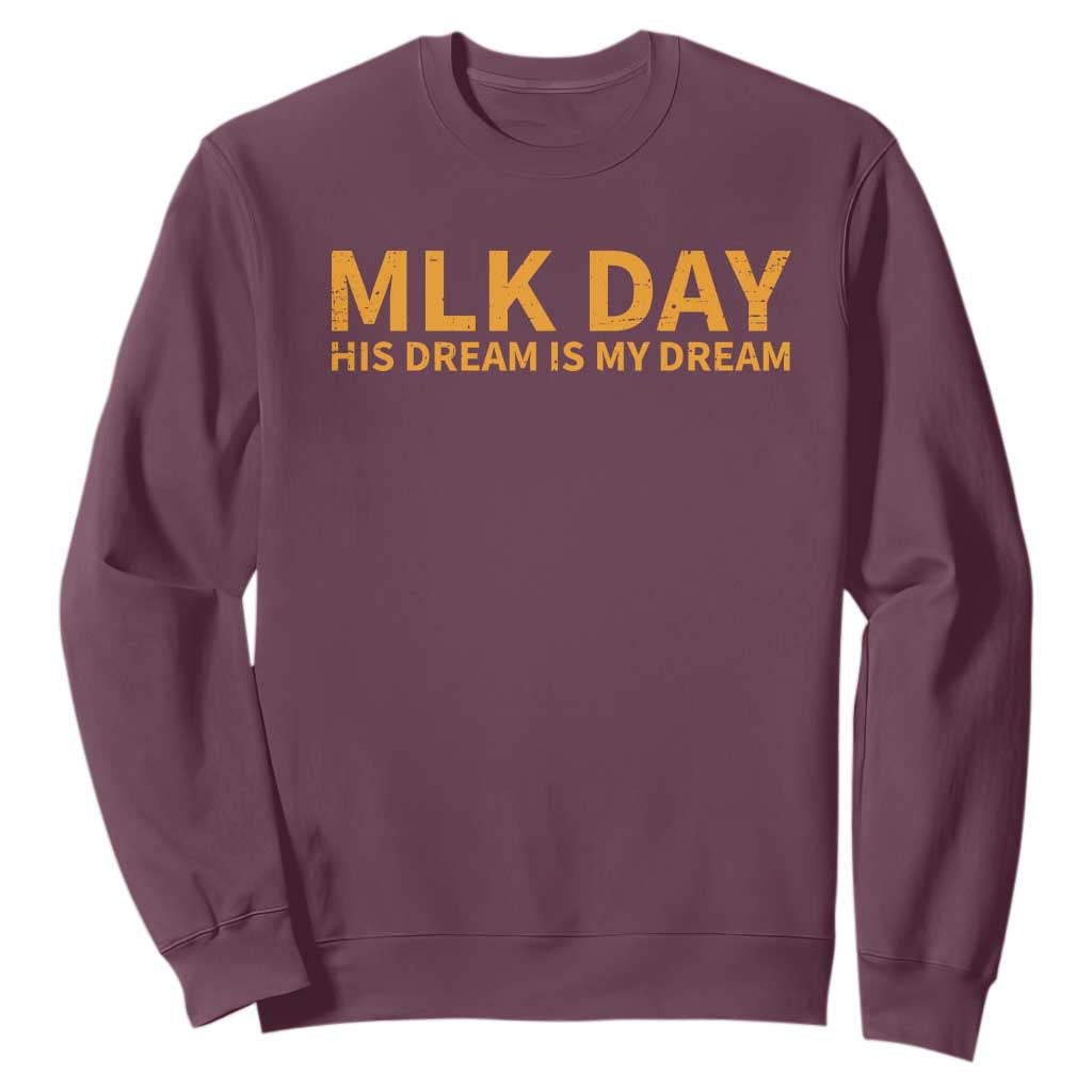 MLK Tribute Sweatshirt MLK Motivational His Dream Is My Dream TS10 Maroon Print Your Wear