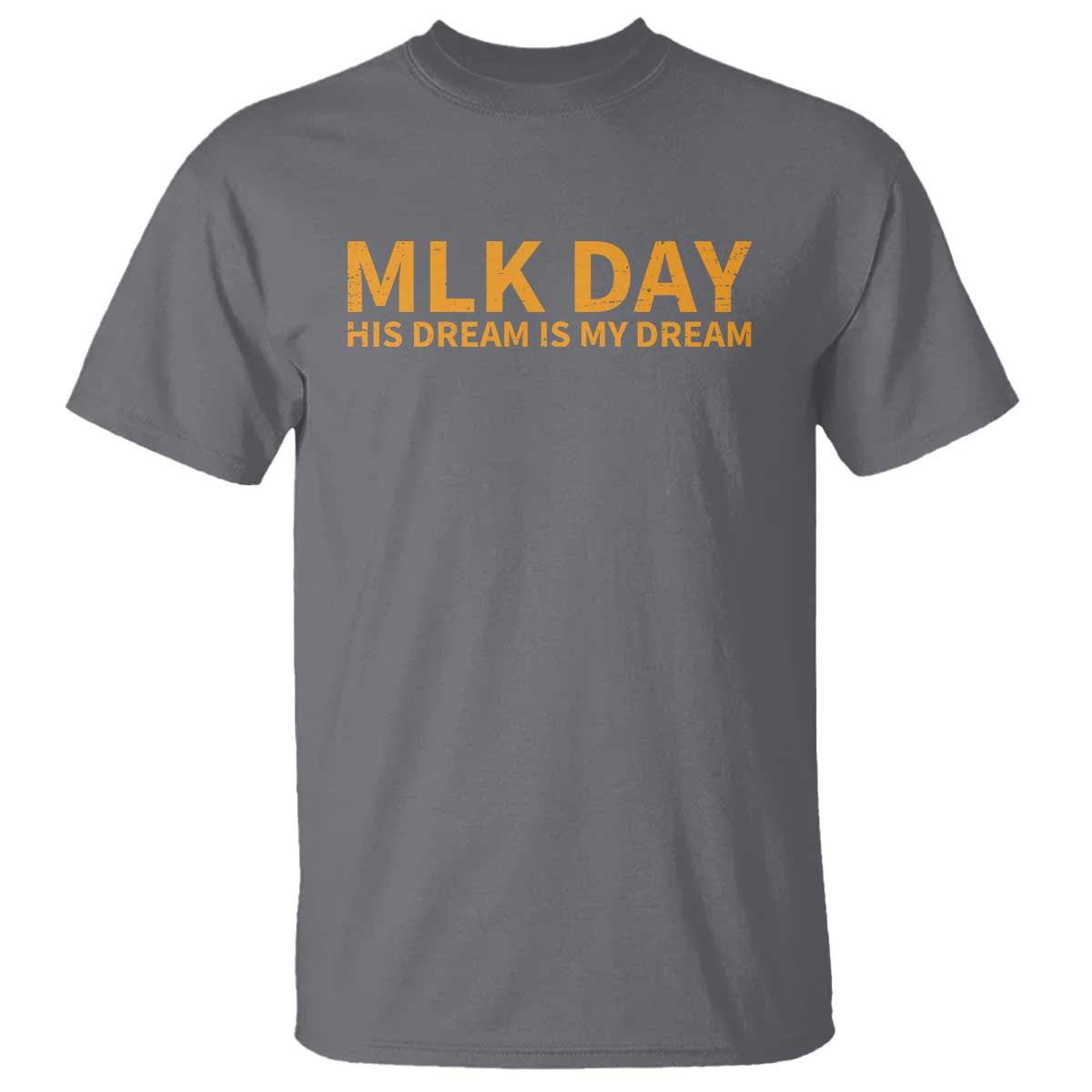 MLK Tribute T Shirt MLK Motivational His Dream Is My Dream TS10 Charcoal Print Your Wear