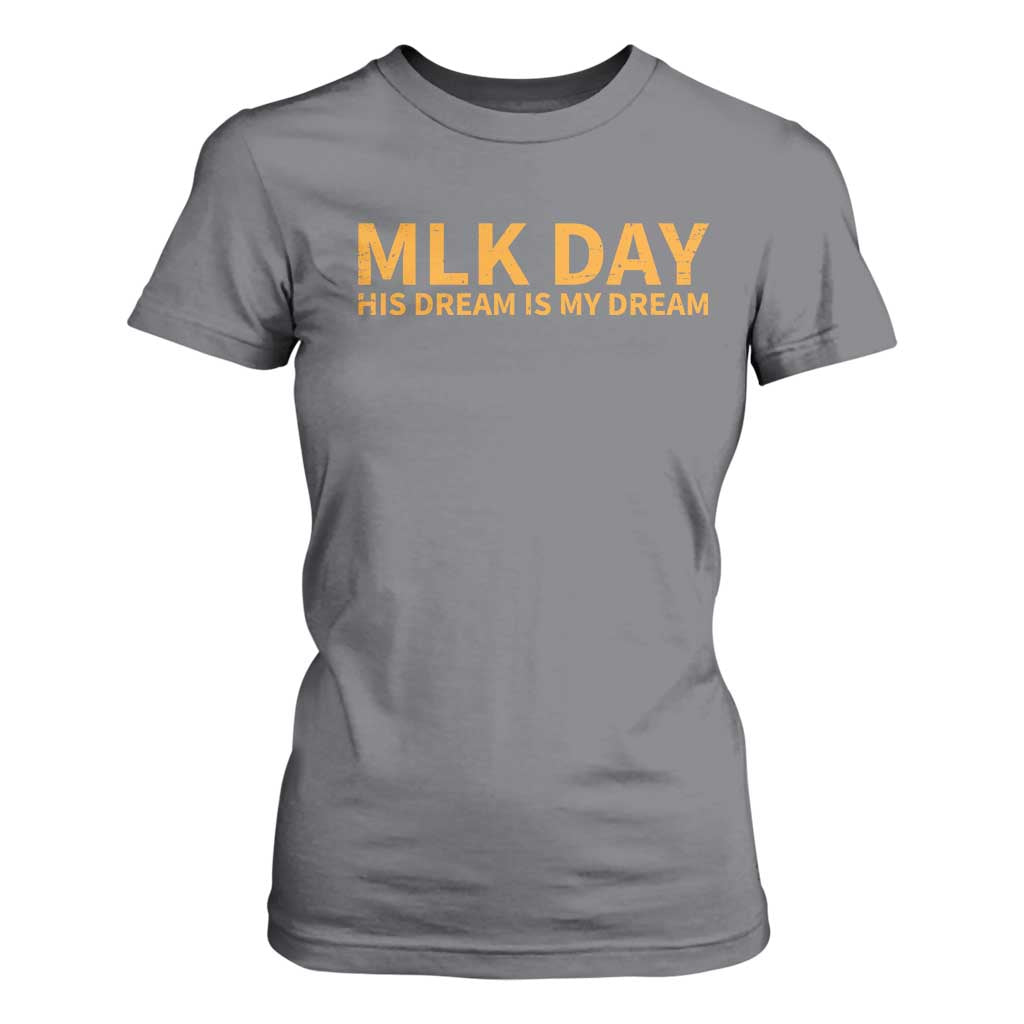 MLK Tribute T Shirt For Women MLK Motivational His Dream Is My Dream TS10 Charcoal Print Your Wear