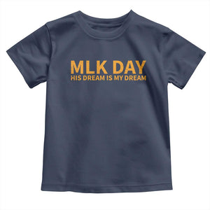 MLK Tribute Toddler T Shirt MLK Motivational His Dream Is My Dream TS10 Navy Print Your Wear