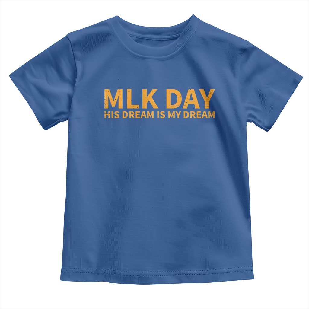MLK Tribute Toddler T Shirt MLK Motivational His Dream Is My Dream TS10 Royal Blue Print Your Wear