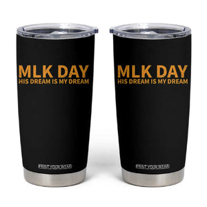 MLK Tribute Tumbler Cup MLK Motivational His Dream Is My Dream TS10 Black Print Your Wear