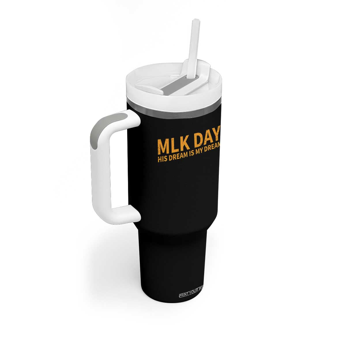 MLK Tribute Tumbler With Handle MLK Motivational His Dream Is My Dream TS10 Print Your Wear