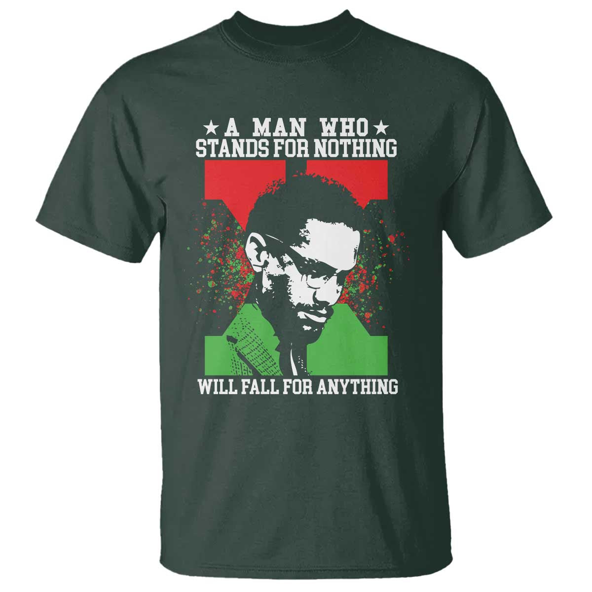 Malcolm X Quote T Shirt Retro A Man Who Stands for Nothing Black History TS10 Dark Forest Green Print Your Wear