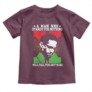 Malcolm X Quote Toddler T Shirt Retro A Man Who Stands for Nothing Black History TS10 Maroon Print Your Wear