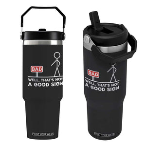 Funny Sarcastic Flip Straw Tumbler Well Not A Good Sign Gag Gift TS10 One Size: 30 oz Black Print Your Wear