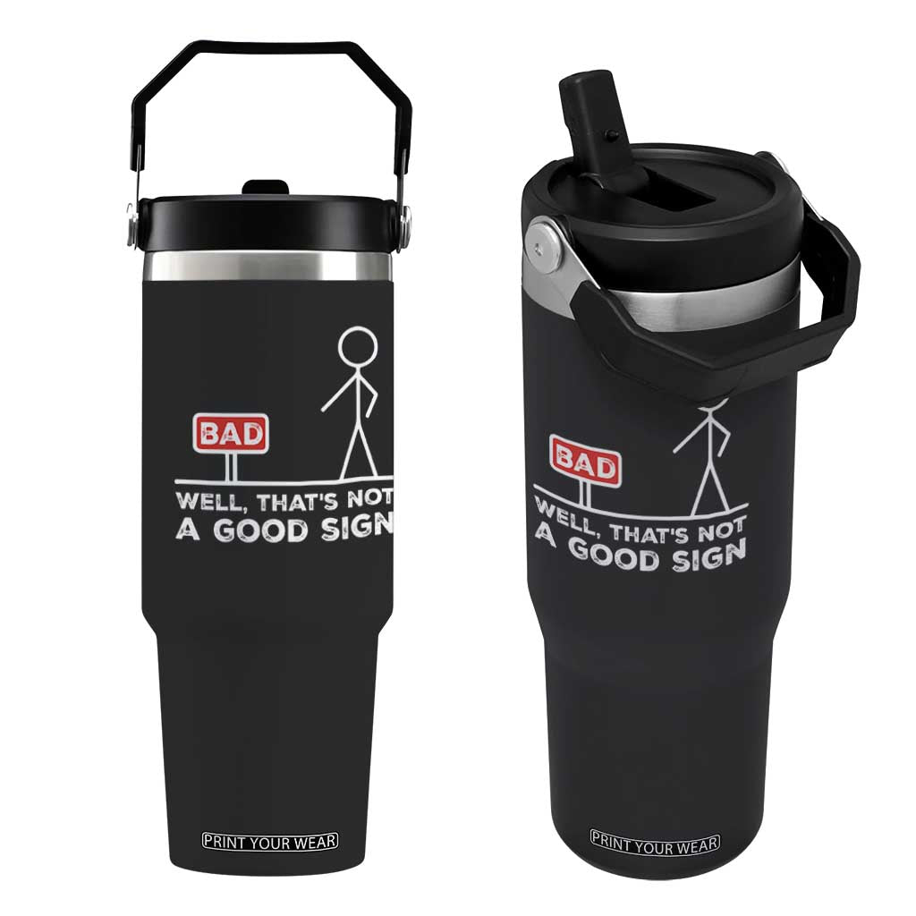Funny Sarcastic Flip Straw Tumbler Well Not A Good Sign Gag Gift TS10 One Size: 30 oz Black Print Your Wear