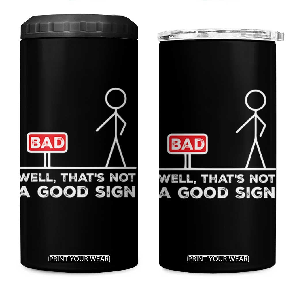 Funny Sarcastic 4 in 1 Can Cooler Tumbler Well Not A Good Sign Gag Gift TS10 One Size: 16 oz Black Print Your Wear