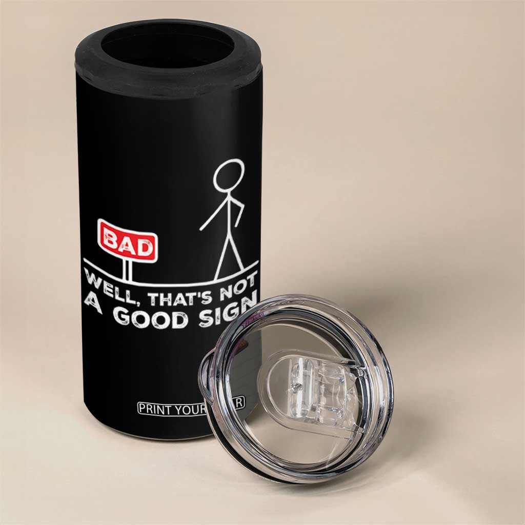 Funny Sarcastic 4 in 1 Can Cooler Tumbler Well Not A Good Sign Gag Gift TS10 Print Your Wear