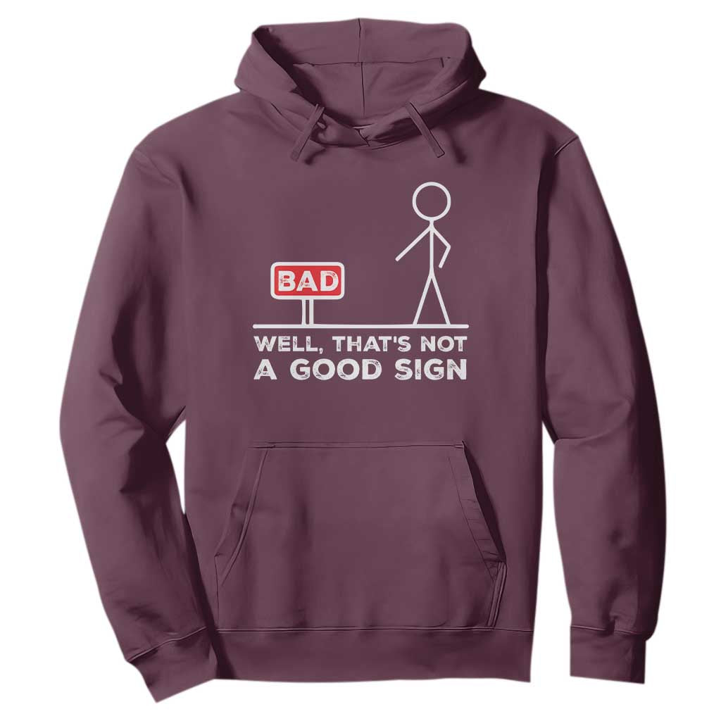 Funny Sarcastic Hoodie Well Not A Good Sign Gag Gift TS10 Maroon Print Your Wear