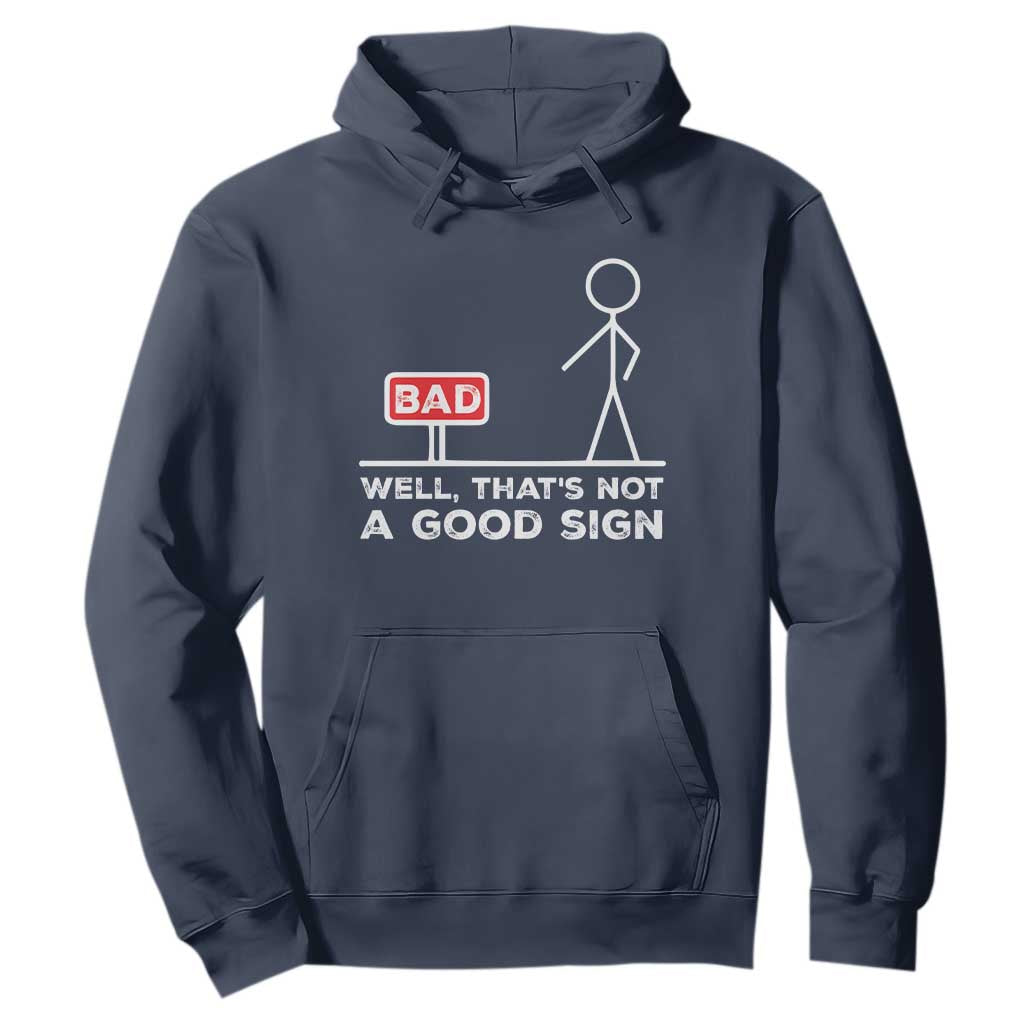 Funny Sarcastic Hoodie Well Not A Good Sign Gag Gift TS10 Navy Print Your Wear