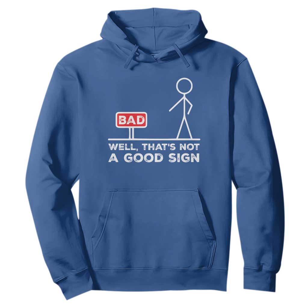 Funny Sarcastic Hoodie Well Not A Good Sign Gag Gift TS10 Royal Blue Print Your Wear