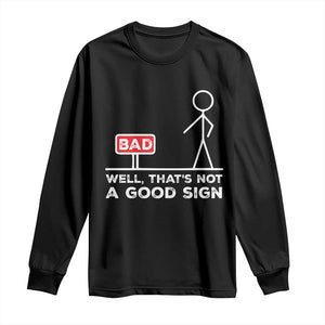 Funny Sarcastic Long Sleeve Shirt Well Not A Good Sign Gag Gift TS10 Black Print Your Wear