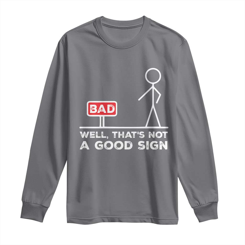 Funny Sarcastic Long Sleeve Shirt Well Not A Good Sign Gag Gift TS10 Charcoal Print Your Wear