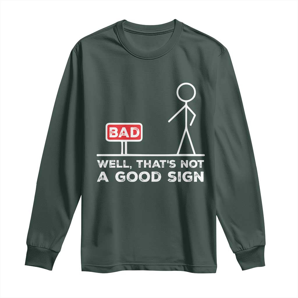 Funny Sarcastic Long Sleeve Shirt Well Not A Good Sign Gag Gift TS10 Dark Forest Green Print Your Wear