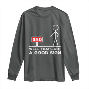 Funny Sarcastic Long Sleeve Shirt Well Not A Good Sign Gag Gift TS10 Dark Heather Print Your Wear