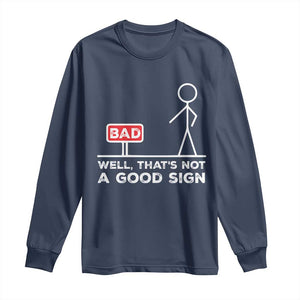 Funny Sarcastic Long Sleeve Shirt Well Not A Good Sign Gag Gift TS10 Navy Print Your Wear