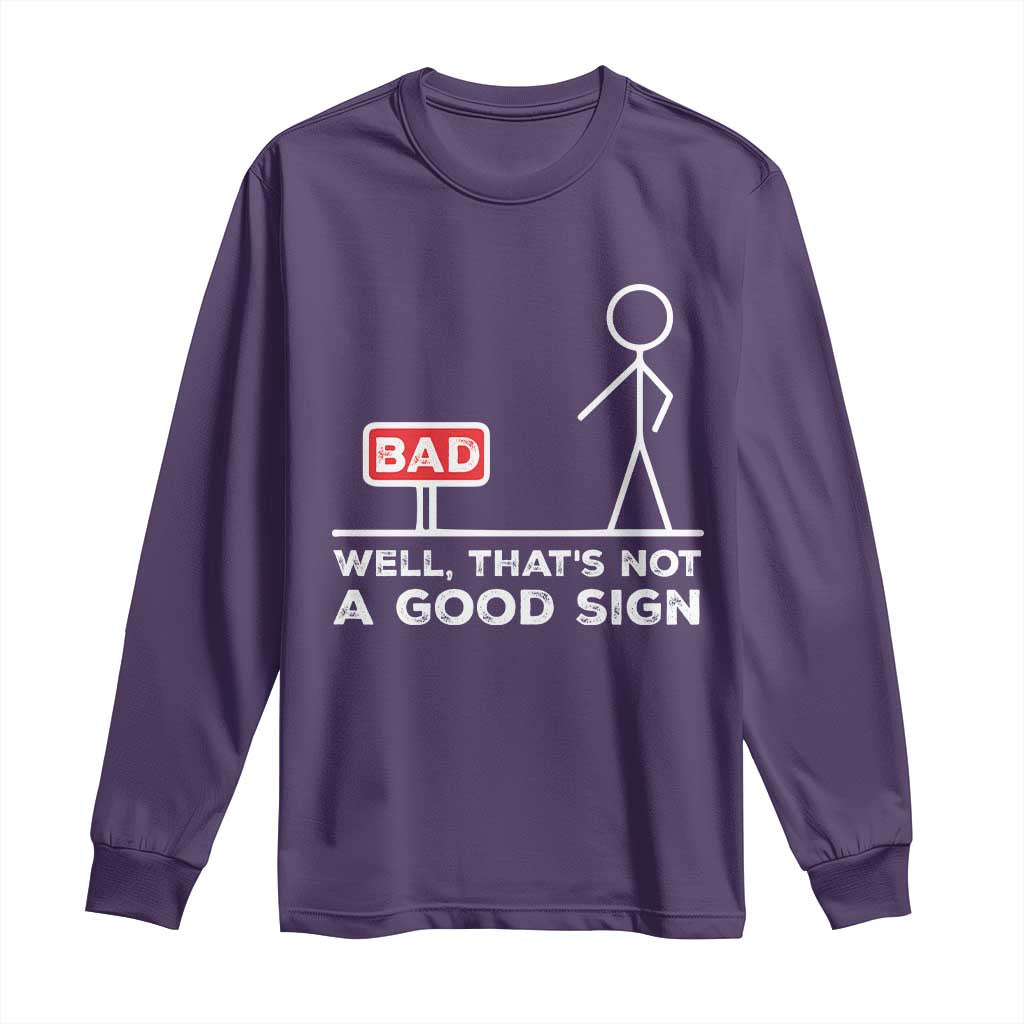 Funny Sarcastic Long Sleeve Shirt Well Not A Good Sign Gag Gift TS10 Purple Print Your Wear