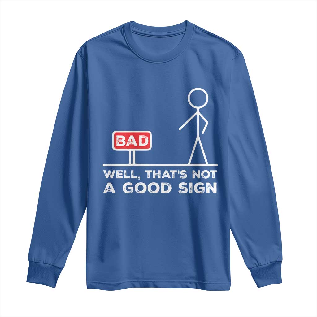 Funny Sarcastic Long Sleeve Shirt Well Not A Good Sign Gag Gift TS10 Royal Blue Print Your Wear