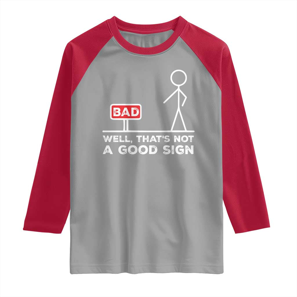 Funny Sarcastic Raglan Shirt Well Not A Good Sign Gag Gift TS10 Sport Gray Red Print Your Wear
