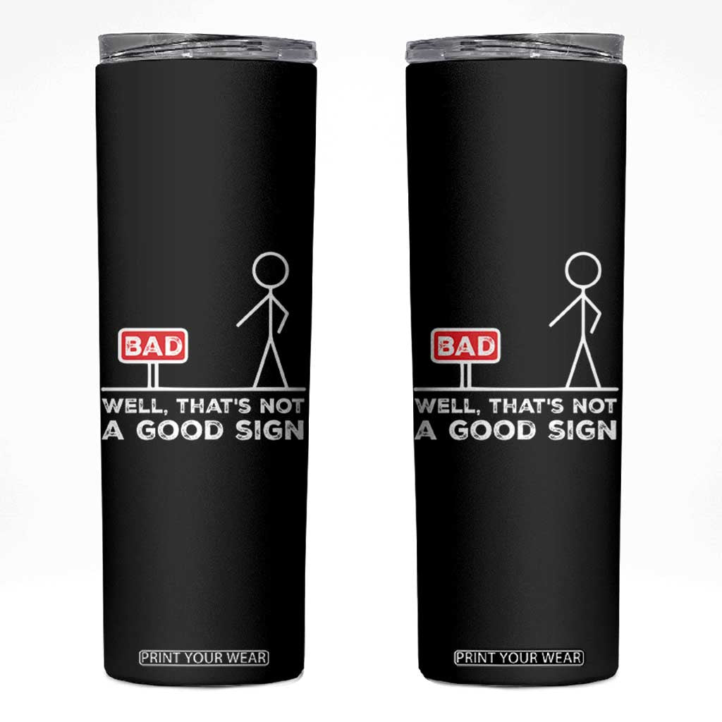 Funny Sarcastic Skinny Tumbler Well Not A Good Sign Gag Gift TS10 Black Print Your Wear