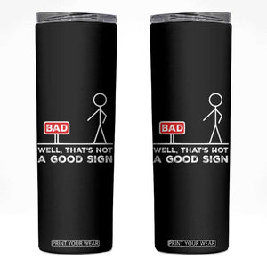 Funny Sarcastic Skinny Tumbler Well Not A Good Sign Gag Gift TS10 Black Print Your Wear