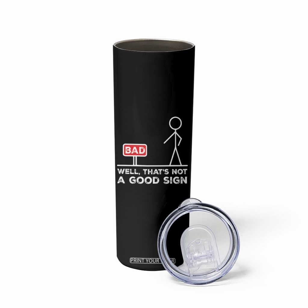 Funny Sarcastic Skinny Tumbler Well Not A Good Sign Gag Gift TS10 Print Your Wear