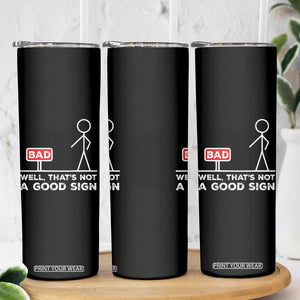 Funny Sarcastic Skinny Tumbler Well Not A Good Sign Gag Gift TS10 Print Your Wear