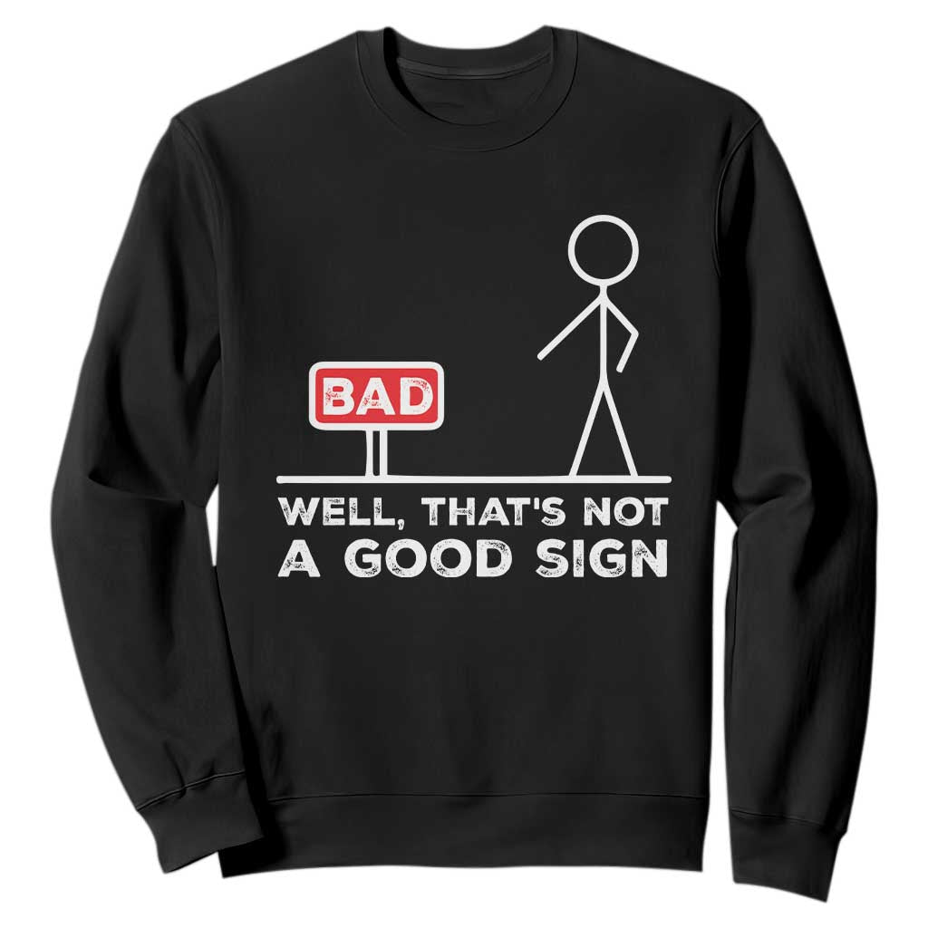 Funny Sarcastic Sweatshirt Well Not A Good Sign Gag Gift TS10 Black Print Your Wear
