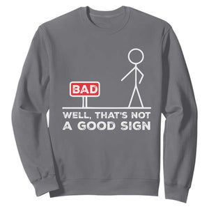 Funny Sarcastic Sweatshirt Well Not A Good Sign Gag Gift TS10 Charcoal Print Your Wear