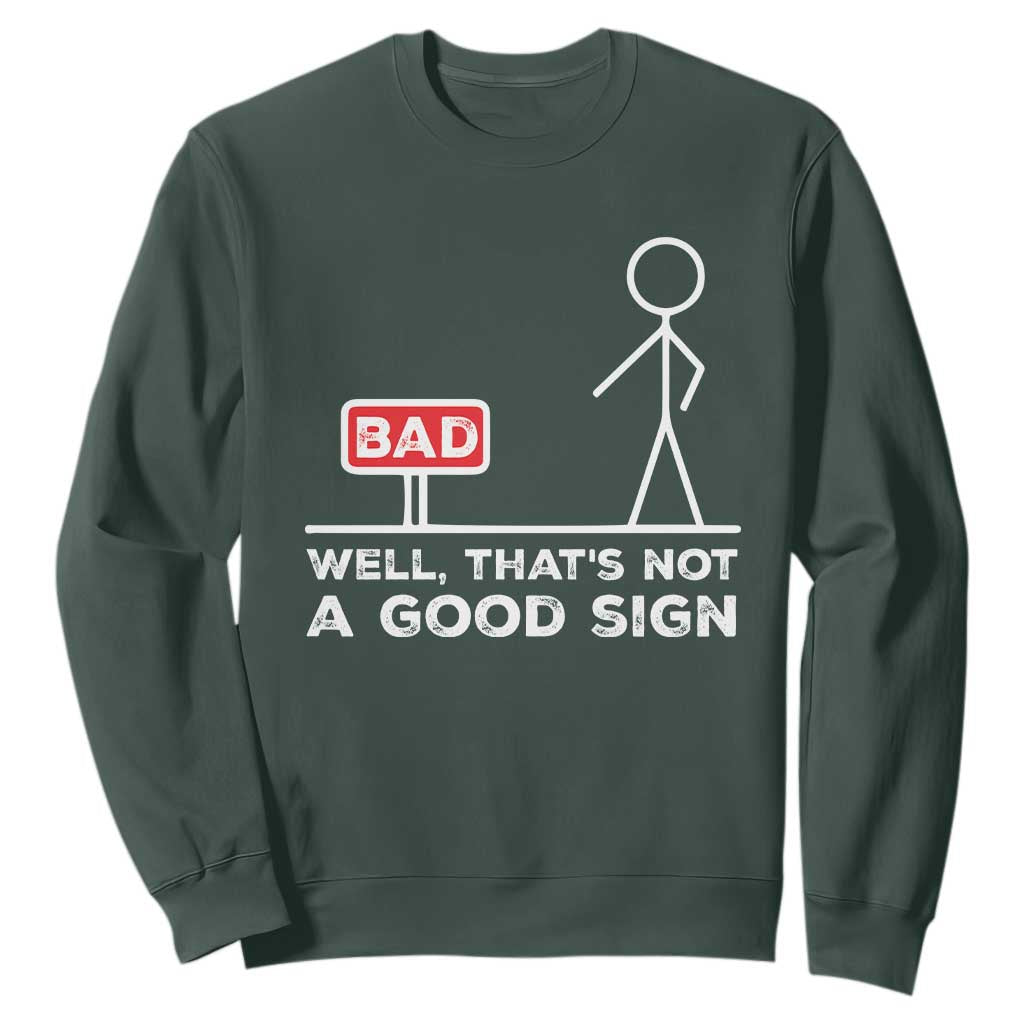 Funny Sarcastic Sweatshirt Well Not A Good Sign Gag Gift TS10 Dark Forest Green Print Your Wear