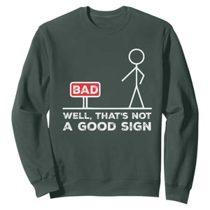 Funny Sarcastic Sweatshirt Well Not A Good Sign Gag Gift TS10 Dark Forest Green Print Your Wear