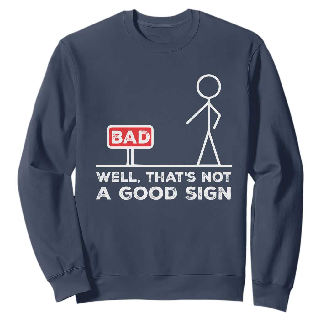 Funny Sarcastic Sweatshirt Well Not A Good Sign Gag Gift TS10 Navy Print Your Wear