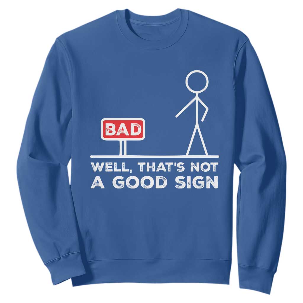 Funny Sarcastic Sweatshirt Well Not A Good Sign Gag Gift TS10 Royal Blue Print Your Wear