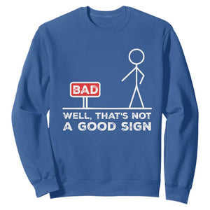 Funny Sarcastic Sweatshirt Well Not A Good Sign Gag Gift TS10 Royal Blue Print Your Wear