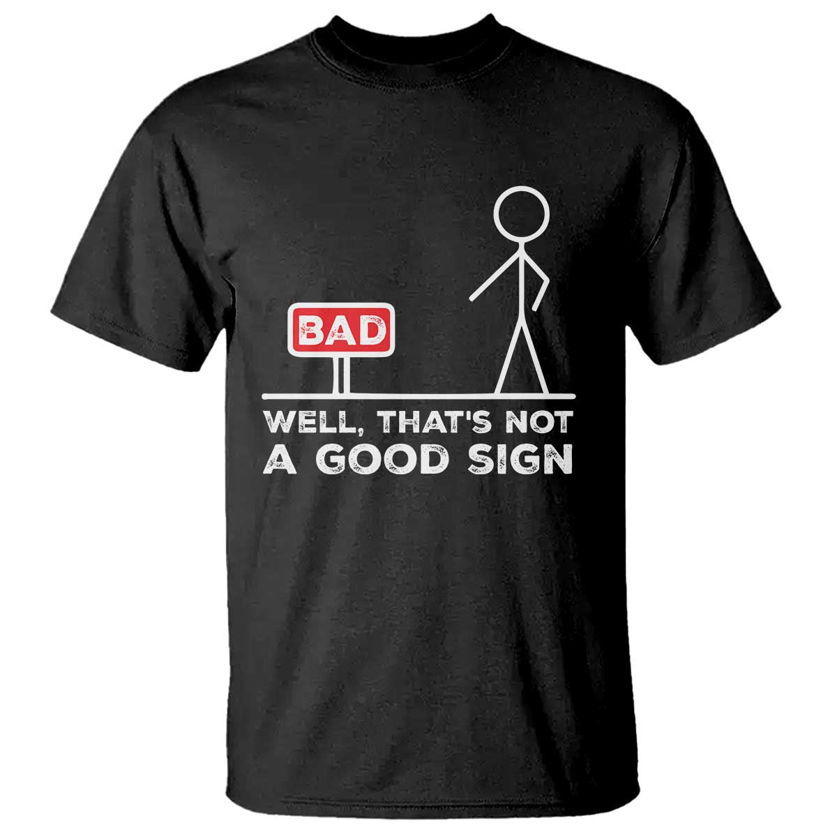 Funny Sarcastic T Shirt Well Not A Good Sign Gag Gift TS10 Black Print Your Wear