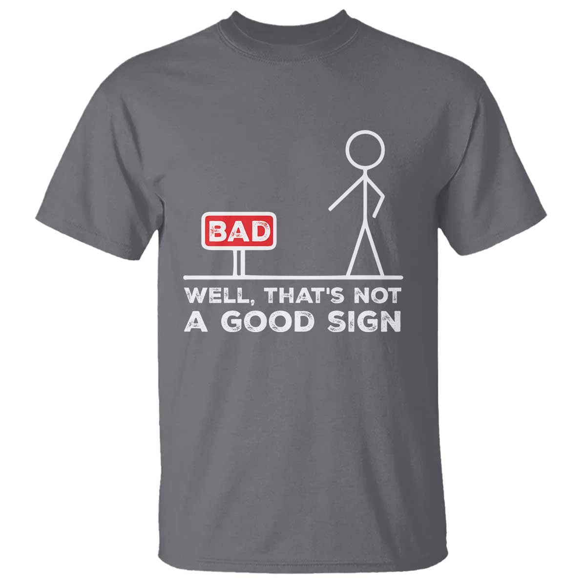 Funny Sarcastic T Shirt Well Not A Good Sign Gag Gift TS10 Charcoal Print Your Wear