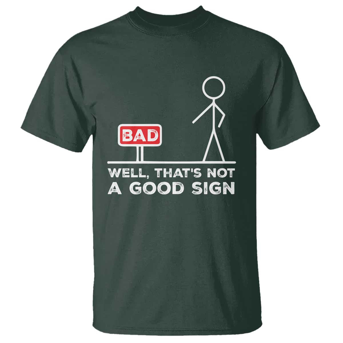 Funny Sarcastic T Shirt Well Not A Good Sign Gag Gift TS10 Dark Forest Green Print Your Wear