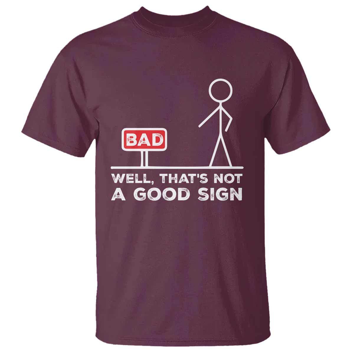 Funny Sarcastic T Shirt Well Not A Good Sign Gag Gift TS10 Maroon Print Your Wear