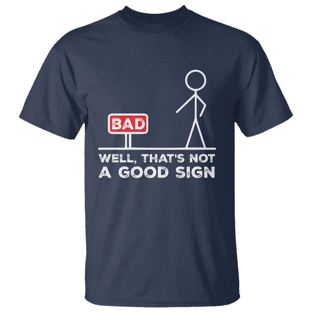Funny Sarcastic T Shirt Well Not A Good Sign Gag Gift TS10 Navy Print Your Wear
