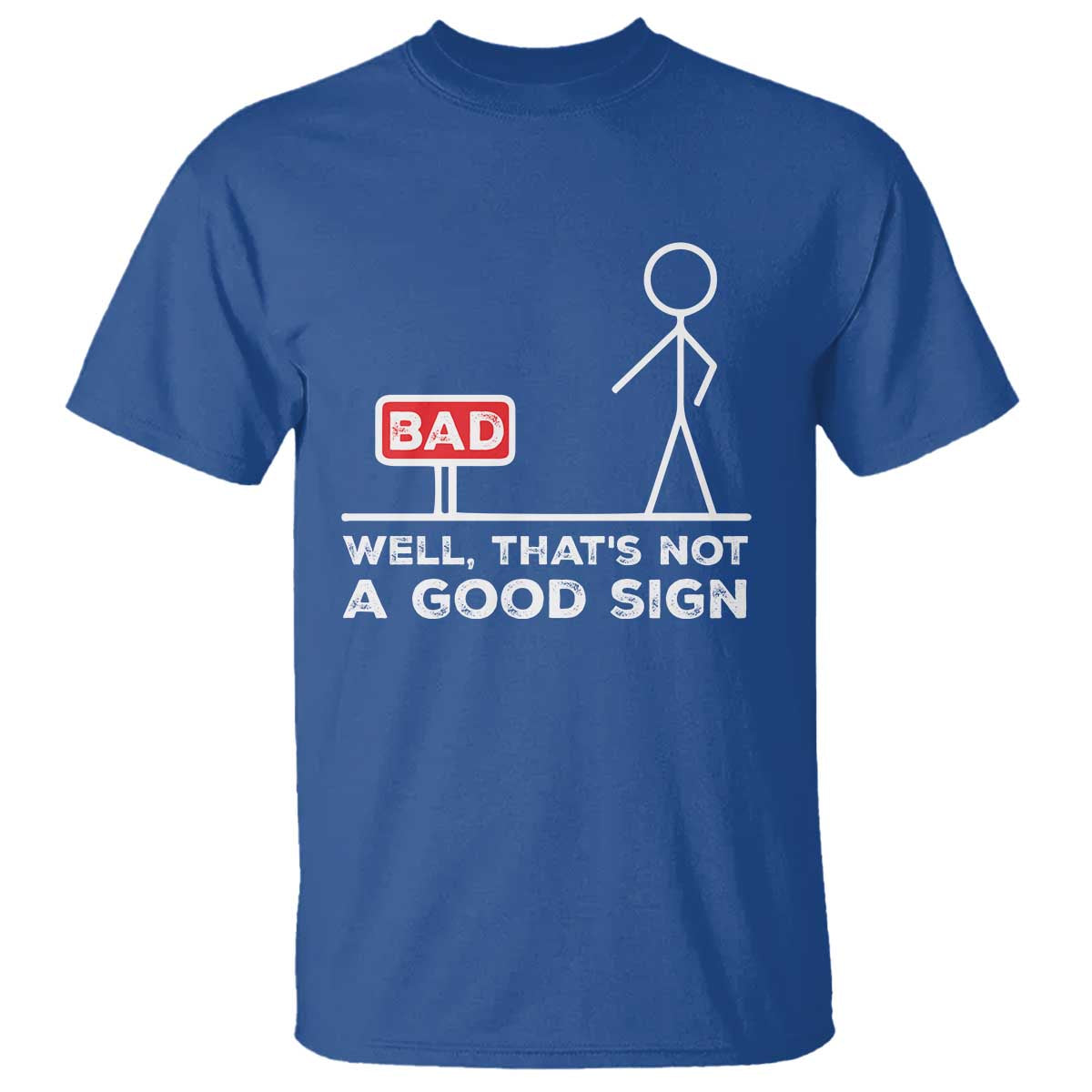 Funny Sarcastic T Shirt Well Not A Good Sign Gag Gift TS10 Royal Blue Print Your Wear
