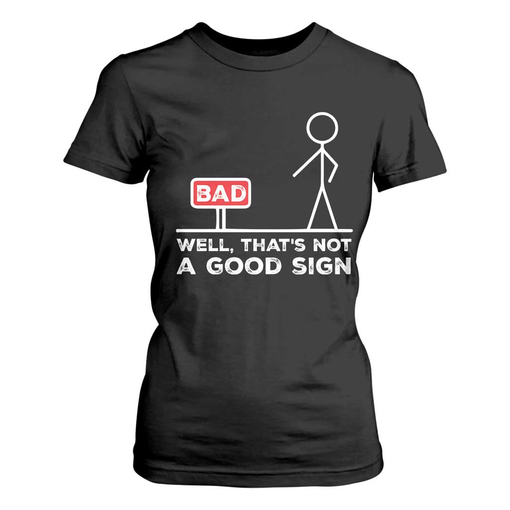 Funny Sarcastic T Shirt For Women Well Not A Good Sign Gag Gift TS10 Black Print Your Wear