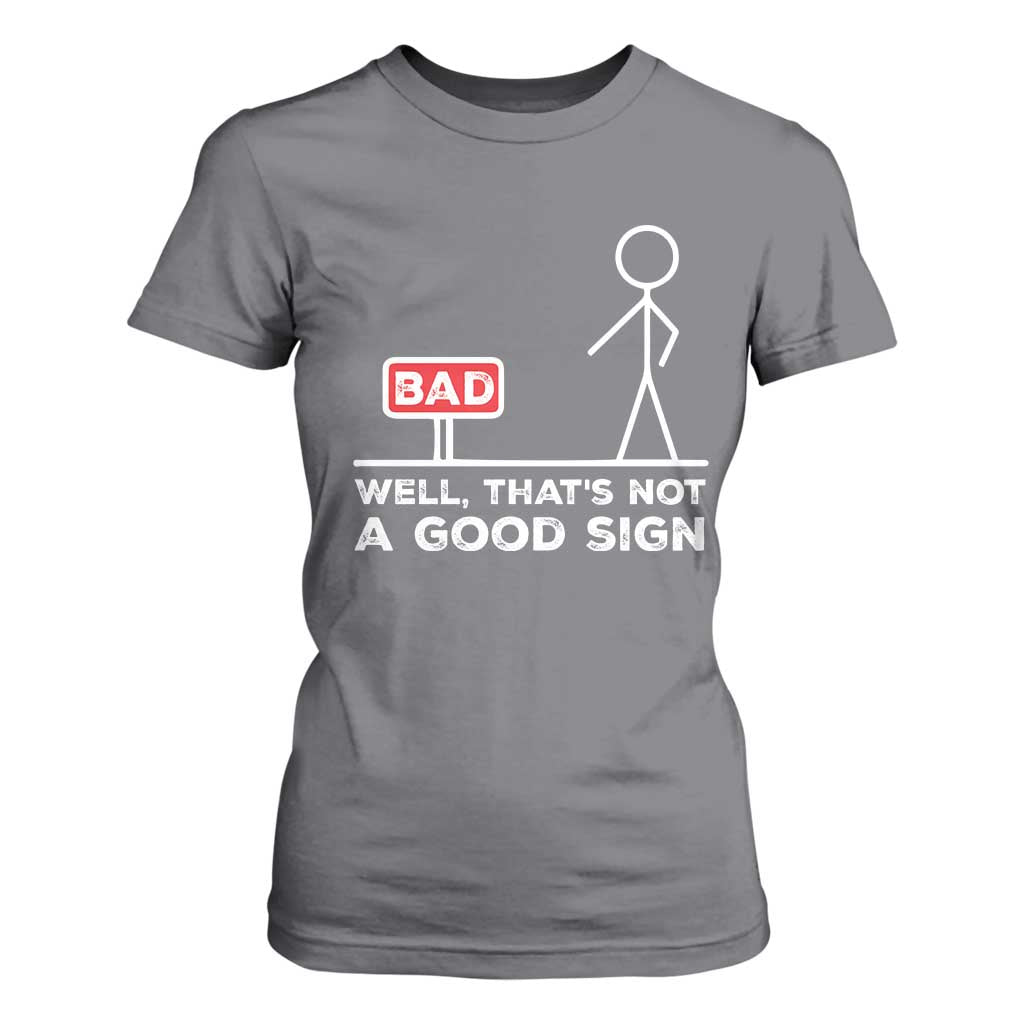 Funny Sarcastic T Shirt For Women Well Not A Good Sign Gag Gift TS10 Charcoal Print Your Wear