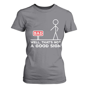 Funny Sarcastic T Shirt For Women Well Not A Good Sign Gag Gift TS10 Charcoal Print Your Wear