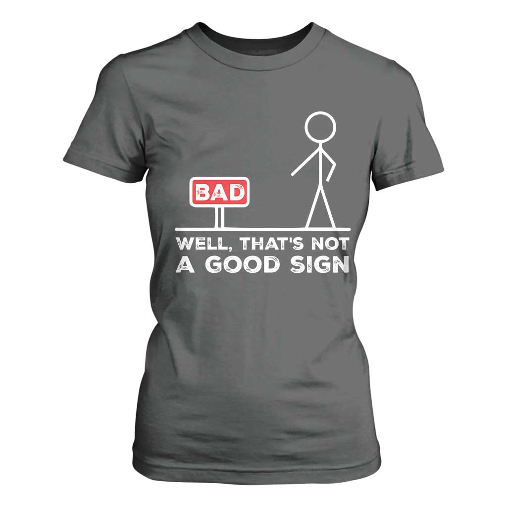 Funny Sarcastic T Shirt For Women Well Not A Good Sign Gag Gift TS10 Dark Heather Print Your Wear