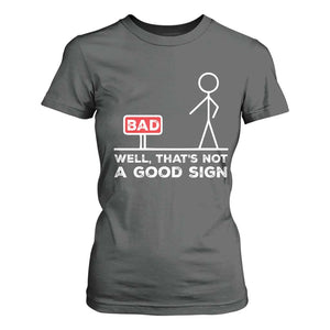 Funny Sarcastic T Shirt For Women Well Not A Good Sign Gag Gift TS10 Dark Heather Print Your Wear