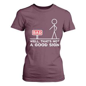 Funny Sarcastic T Shirt For Women Well Not A Good Sign Gag Gift TS10 Maroon Print Your Wear