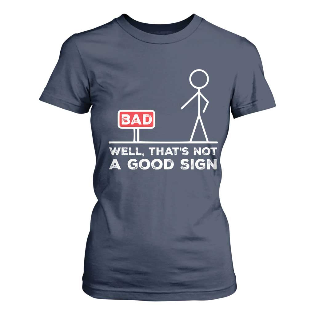 Funny Sarcastic T Shirt For Women Well Not A Good Sign Gag Gift TS10 Navy Print Your Wear